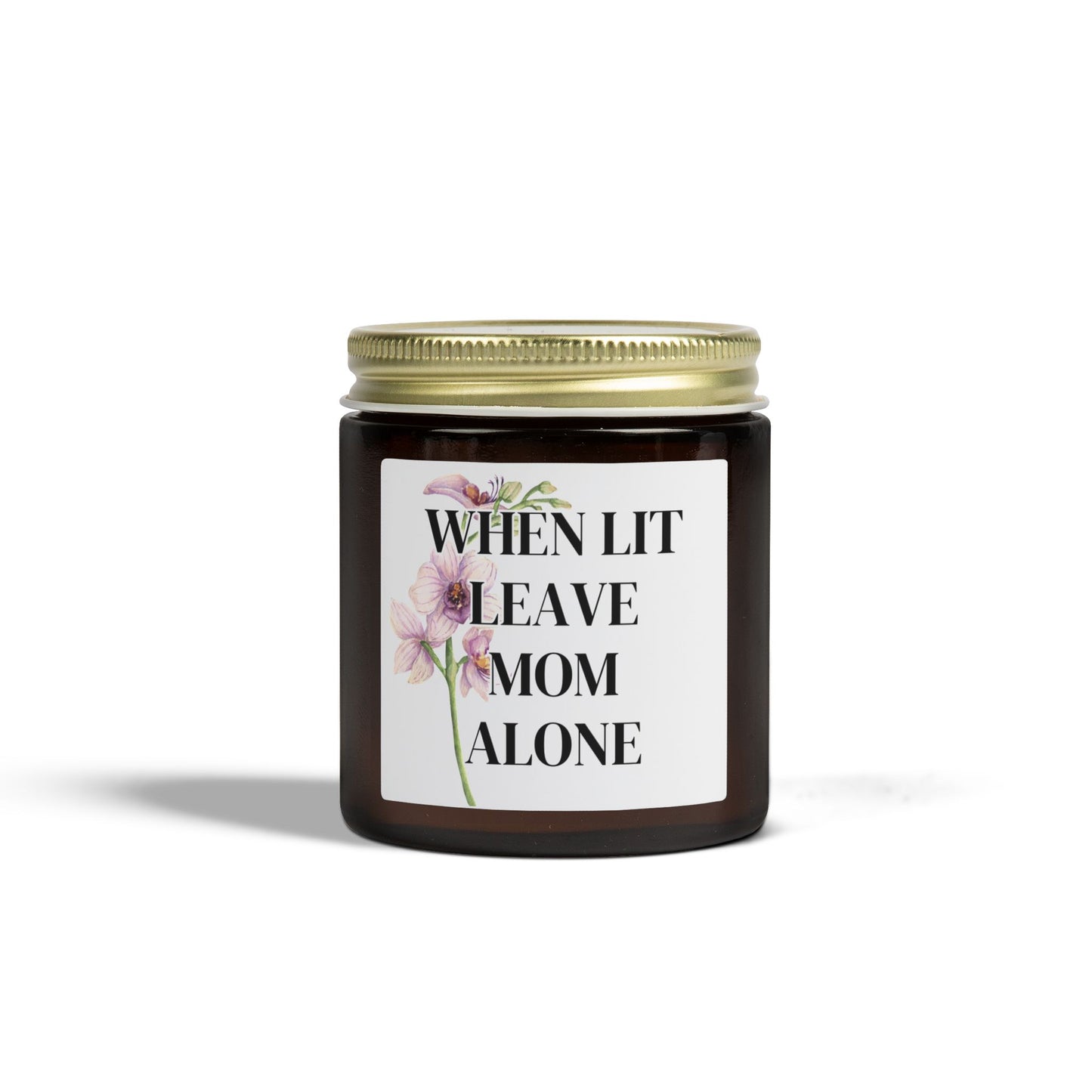 'When Lit Leave Mom Alone' - Scented Candle