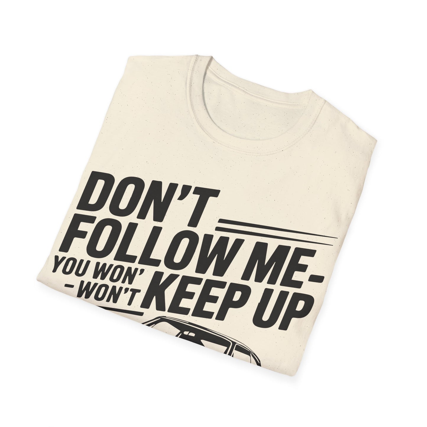 'Don't Follow Me You Won't Keep Up' - Muscle Car T-shirt