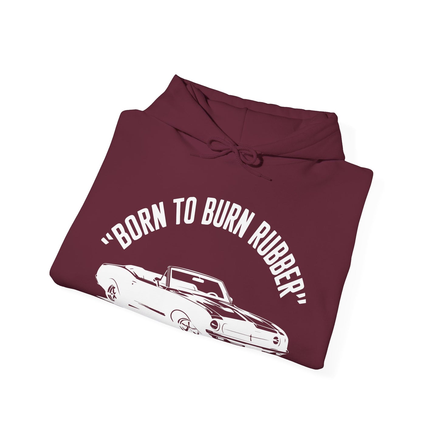 'Born To Burn Rubber' - Muscle Car Hoodie