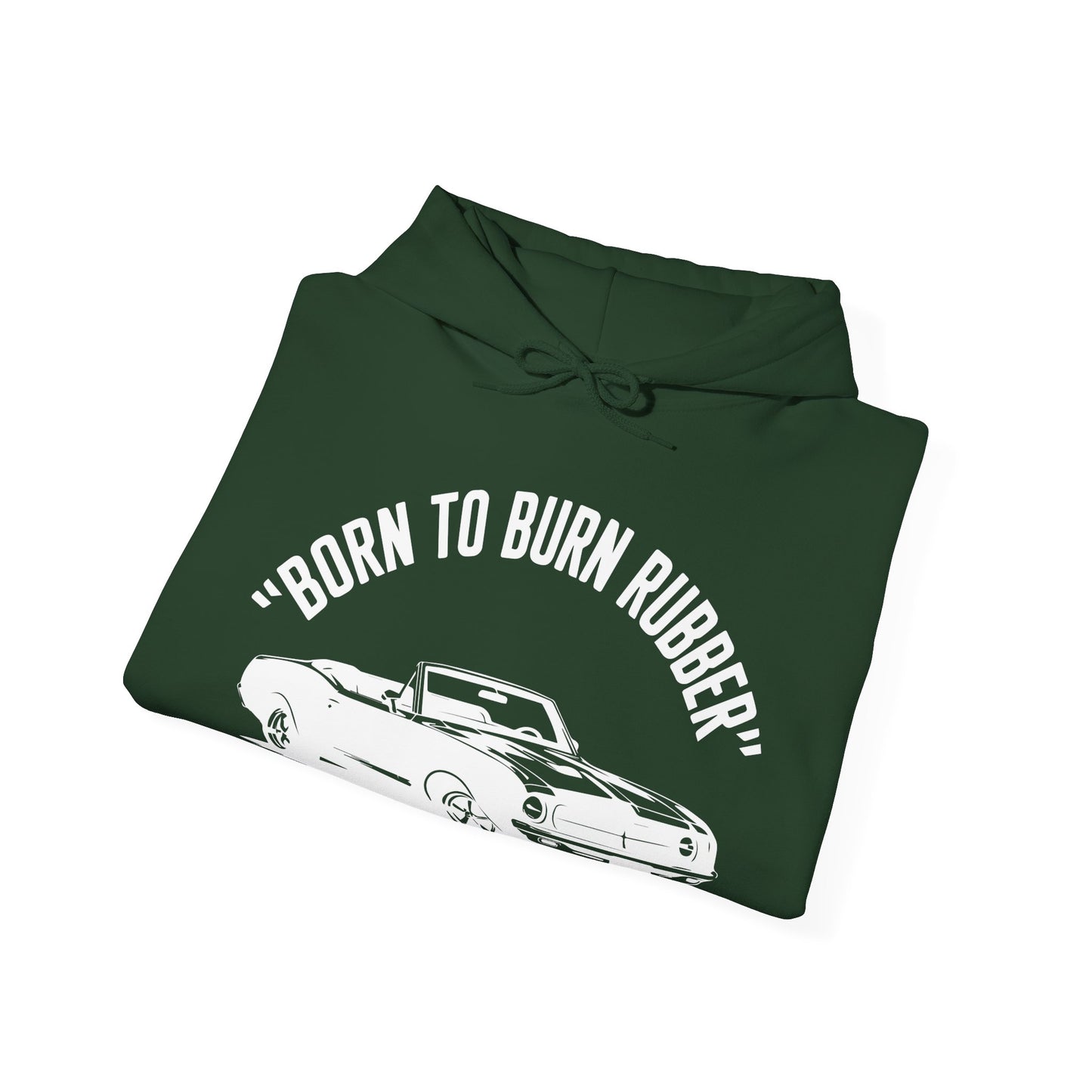 'Born To Burn Rubber' - Muscle Car Hoodie