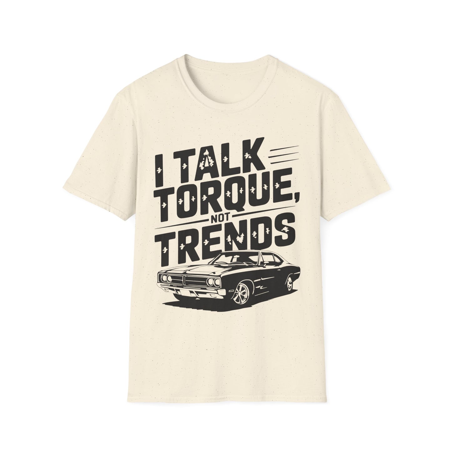 'I Talk Torque Not Trends' - Muscle Car T-shirt