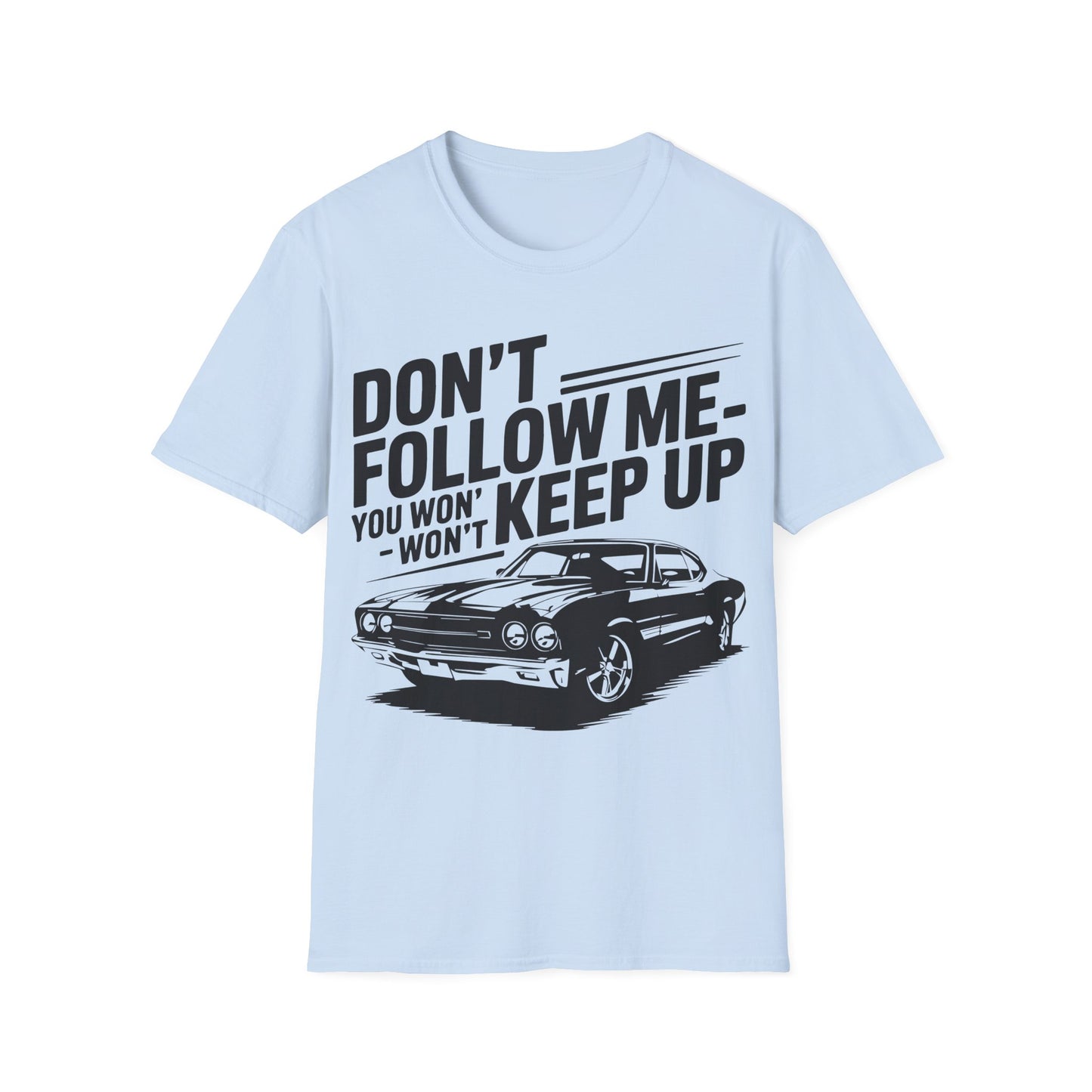 'Don't Follow Me You Won't Keep Up' - Muscle Car T-shirt