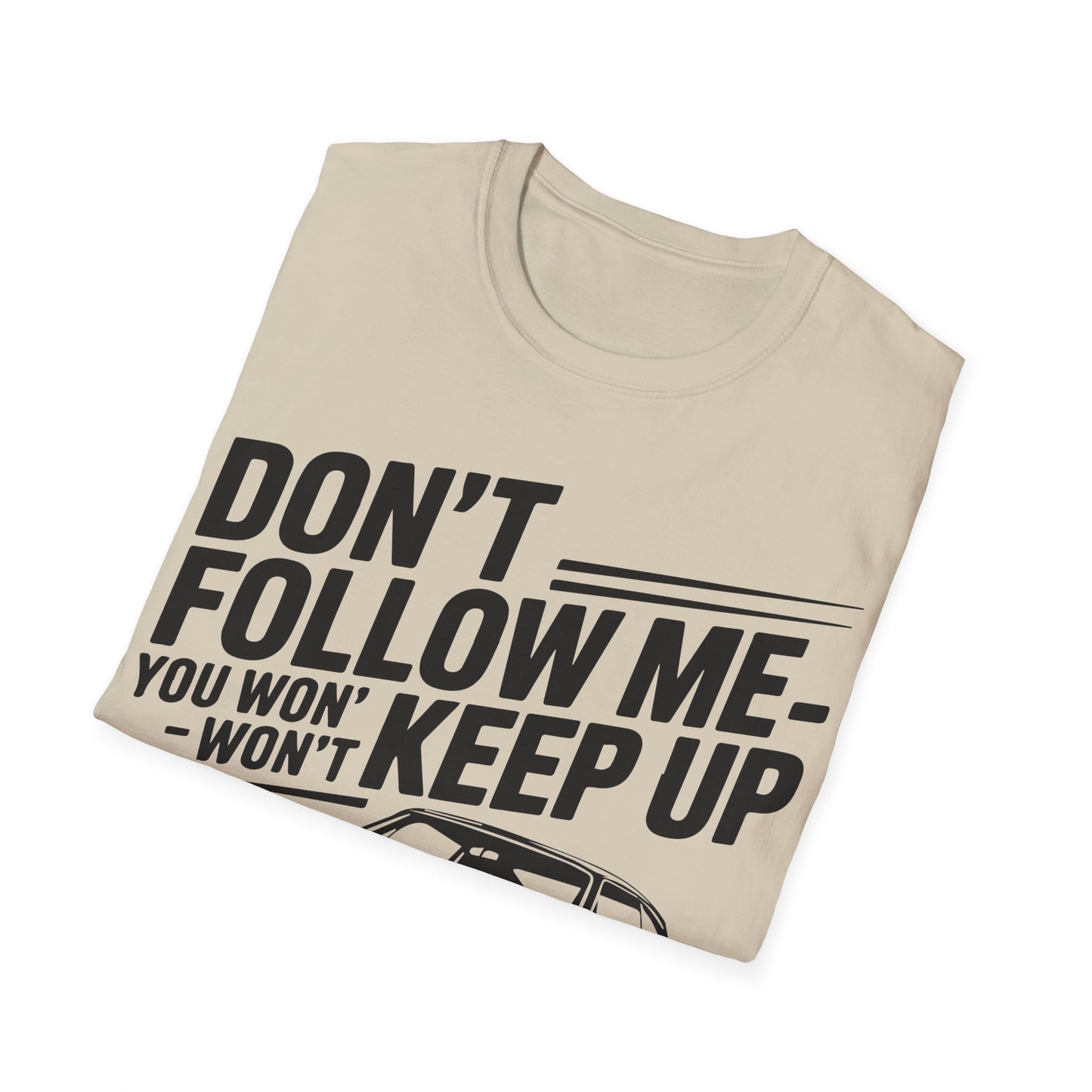'Don't Follow Me You Won't Keep Up' - Muscle Car T-shirt