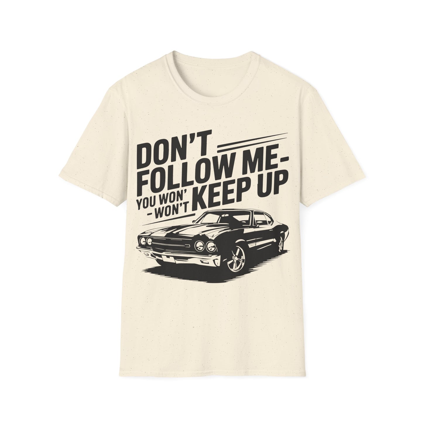 'Don't Follow Me You Won't Keep Up' - Muscle Car T-shirt