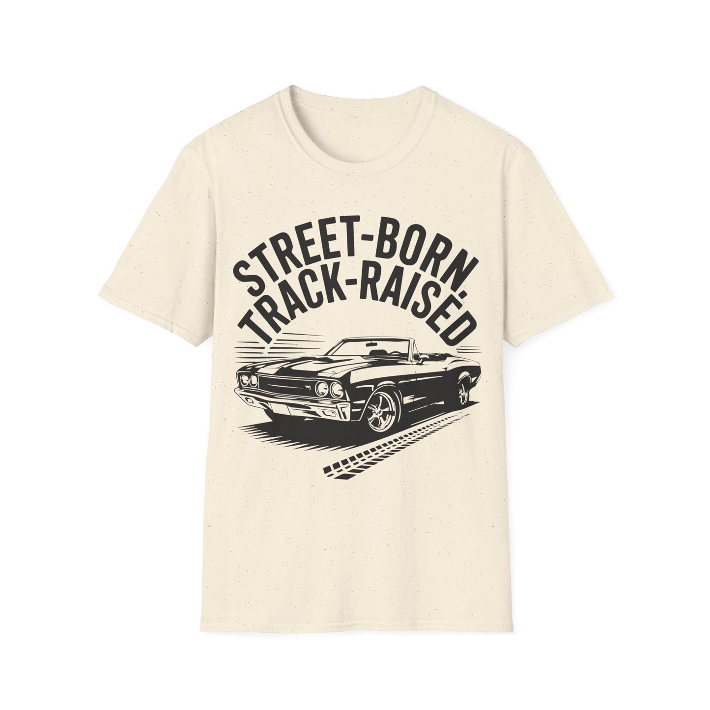 'Street-Born Track-Raised' - Muscle Car T-shirt