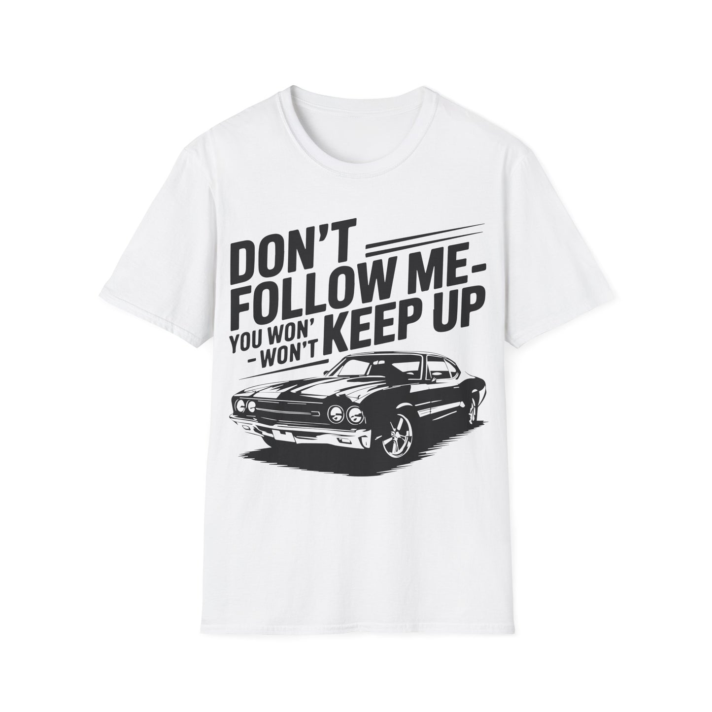 'Don't Follow Me You Won't Keep Up' - Muscle Car T-shirt