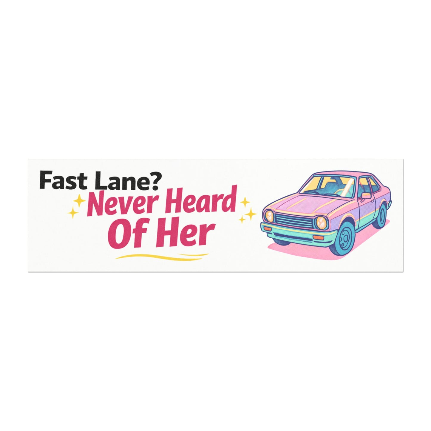 'Fast Lane? Never Heard Of Her' - Funny Humor Car Magnet