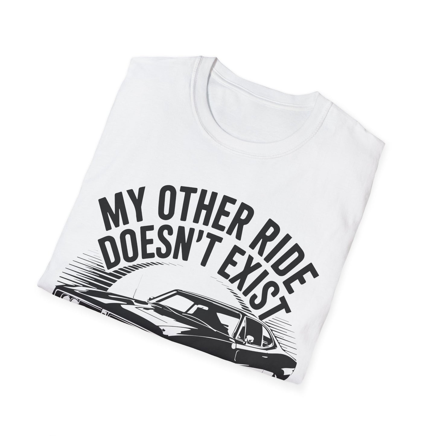 'My Other Ride Doesn’t Exist' - Muscle Car T-Shirt