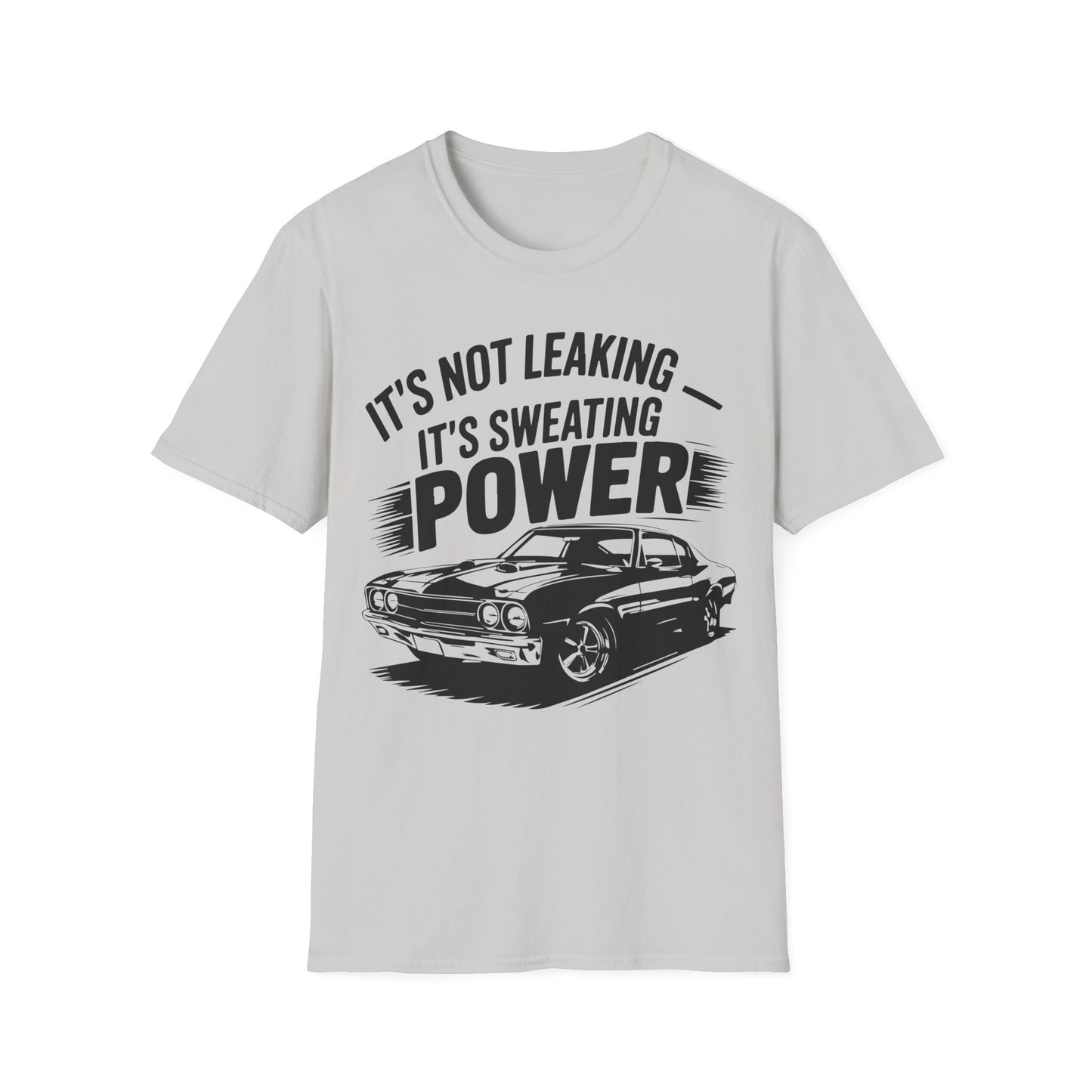 'It's Not Leaking It's Sweating Power' - Muscle Car T-shirt