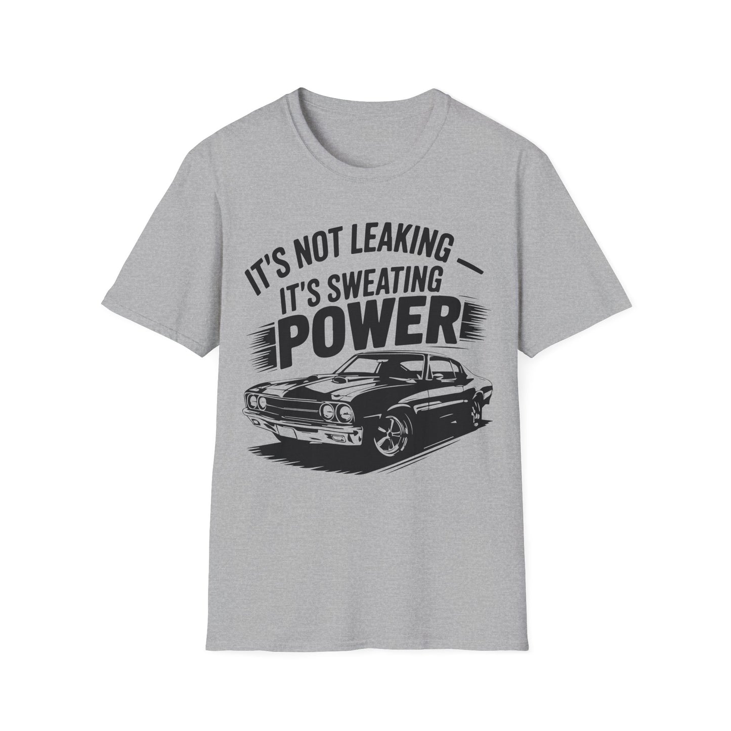 'It's Not Leaking It's Sweating Power' - Muscle Car T-shirt