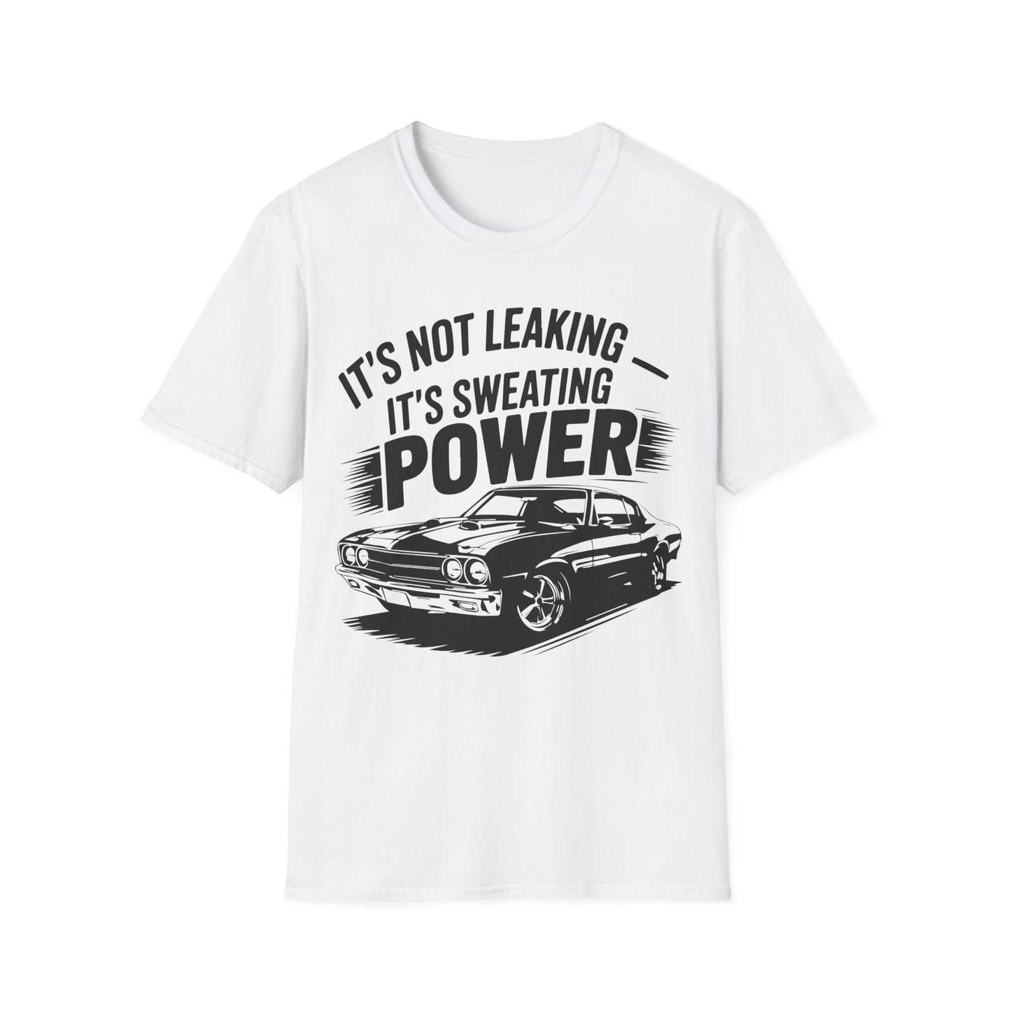'It's Not Leaking It's Sweating Power' - Muscle Car T-shirt