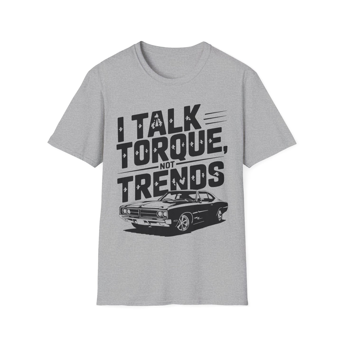 'I Talk Torque Not Trends' - Muscle Car T-shirt