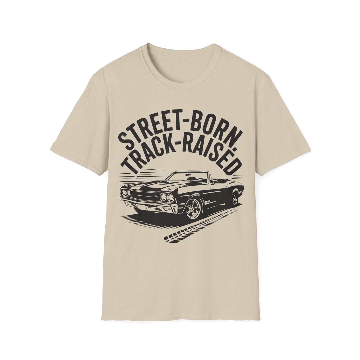 'Street-Born Track-Raised' - Muscle Car T-shirt