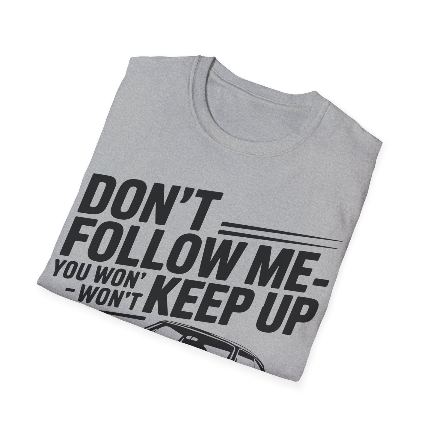'Don't Follow Me You Won't Keep Up' - Muscle Car T-shirt