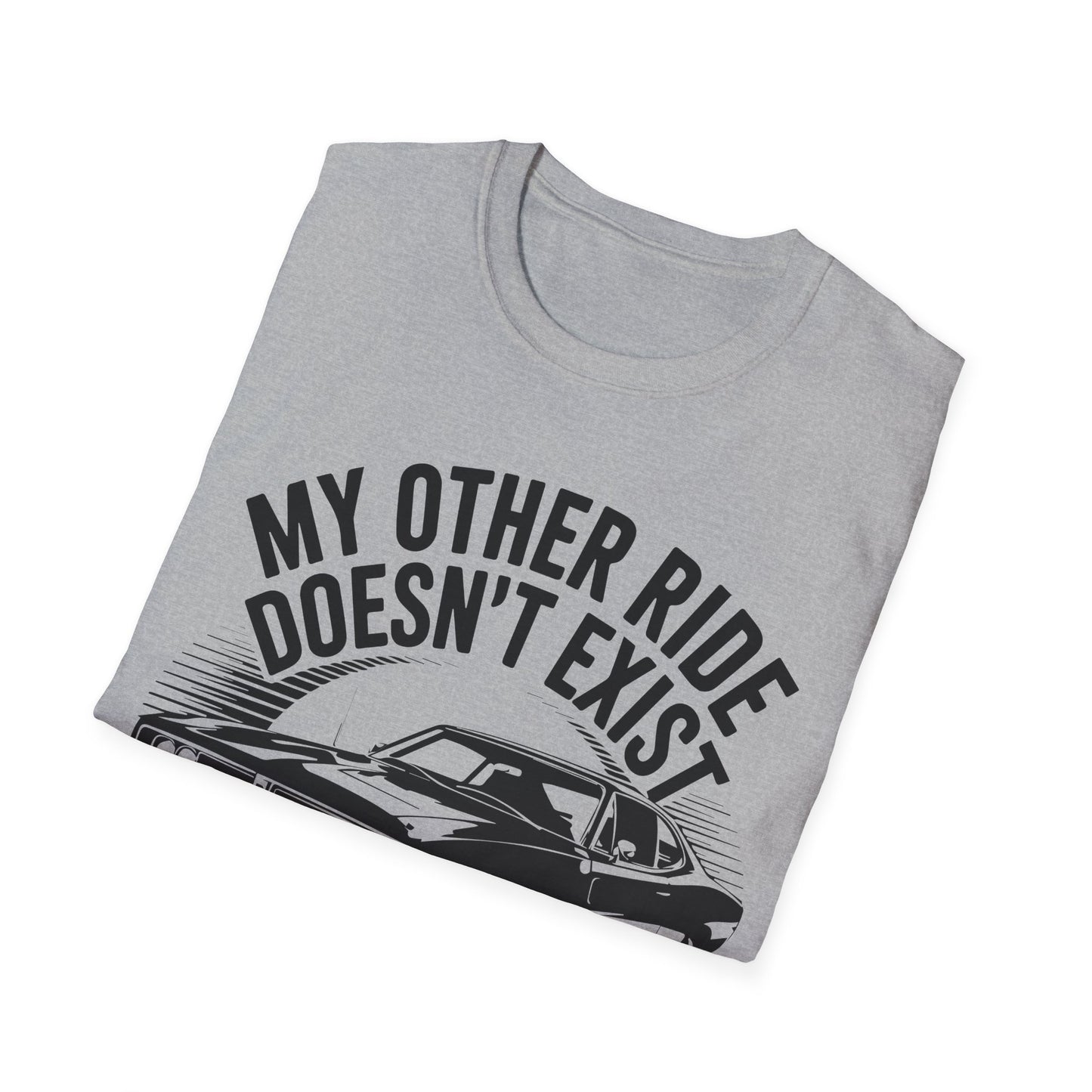 'My Other Ride Doesn’t Exist' - Muscle Car T-Shirt