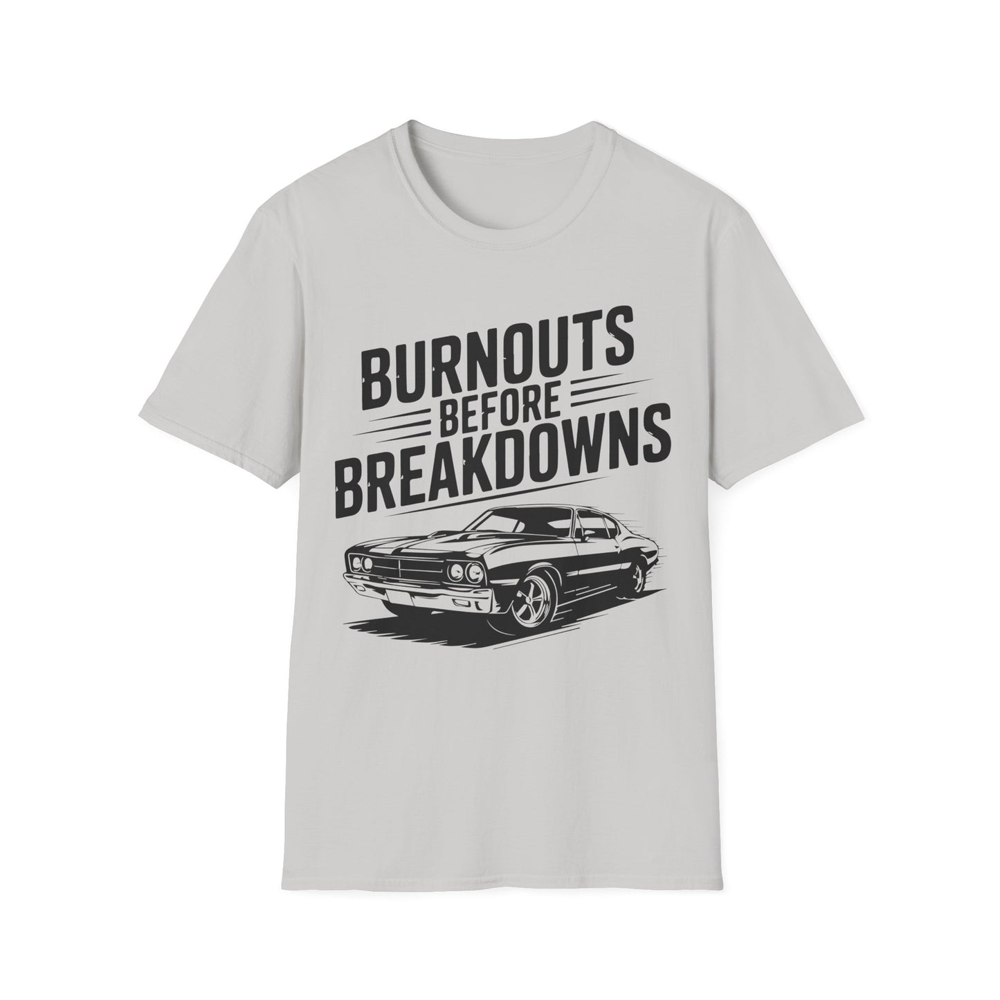 'Burnouts Before Breakdowns' - Muscle Car T-Shirt