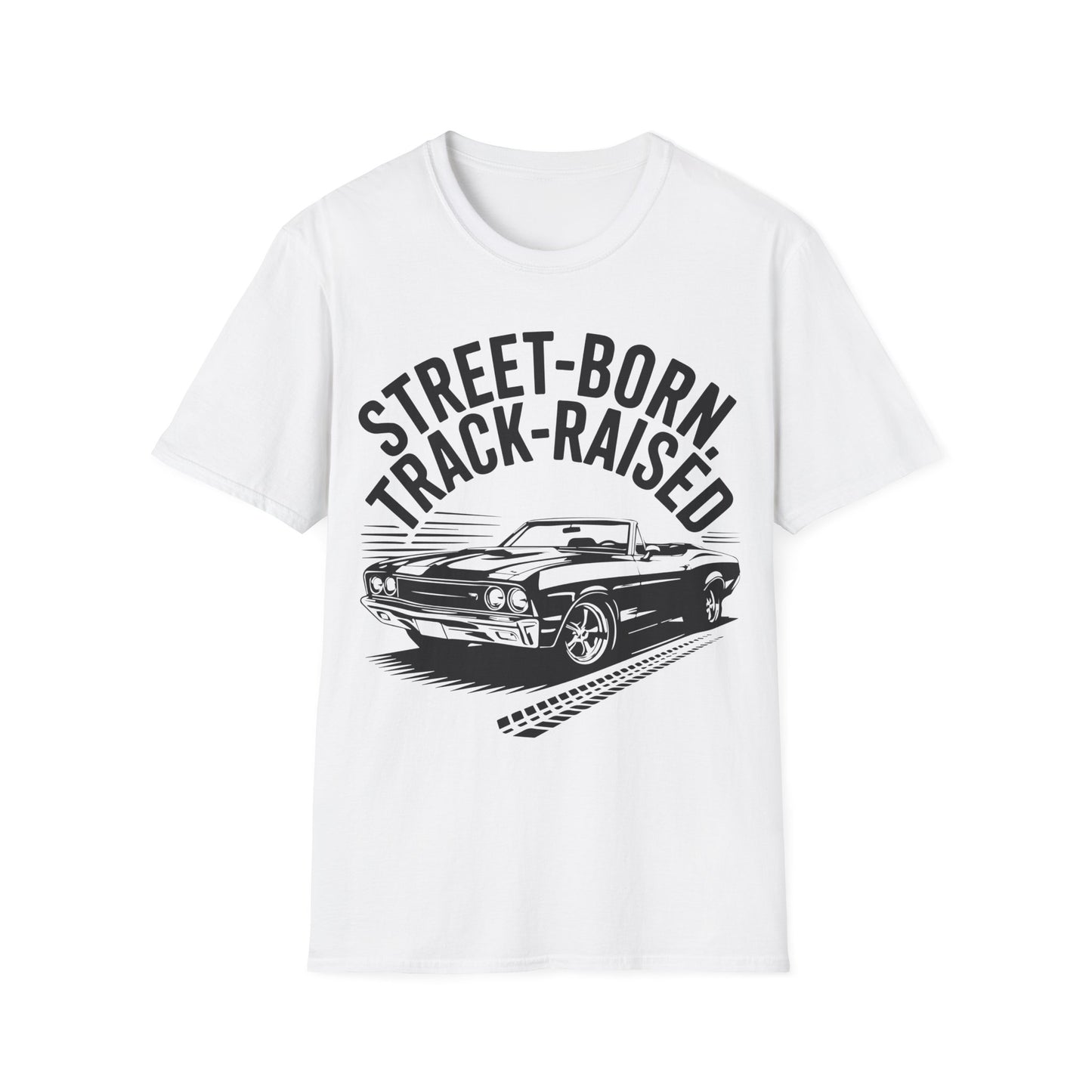 'Street-Born Track-Raised' - Muscle Car T-shirt