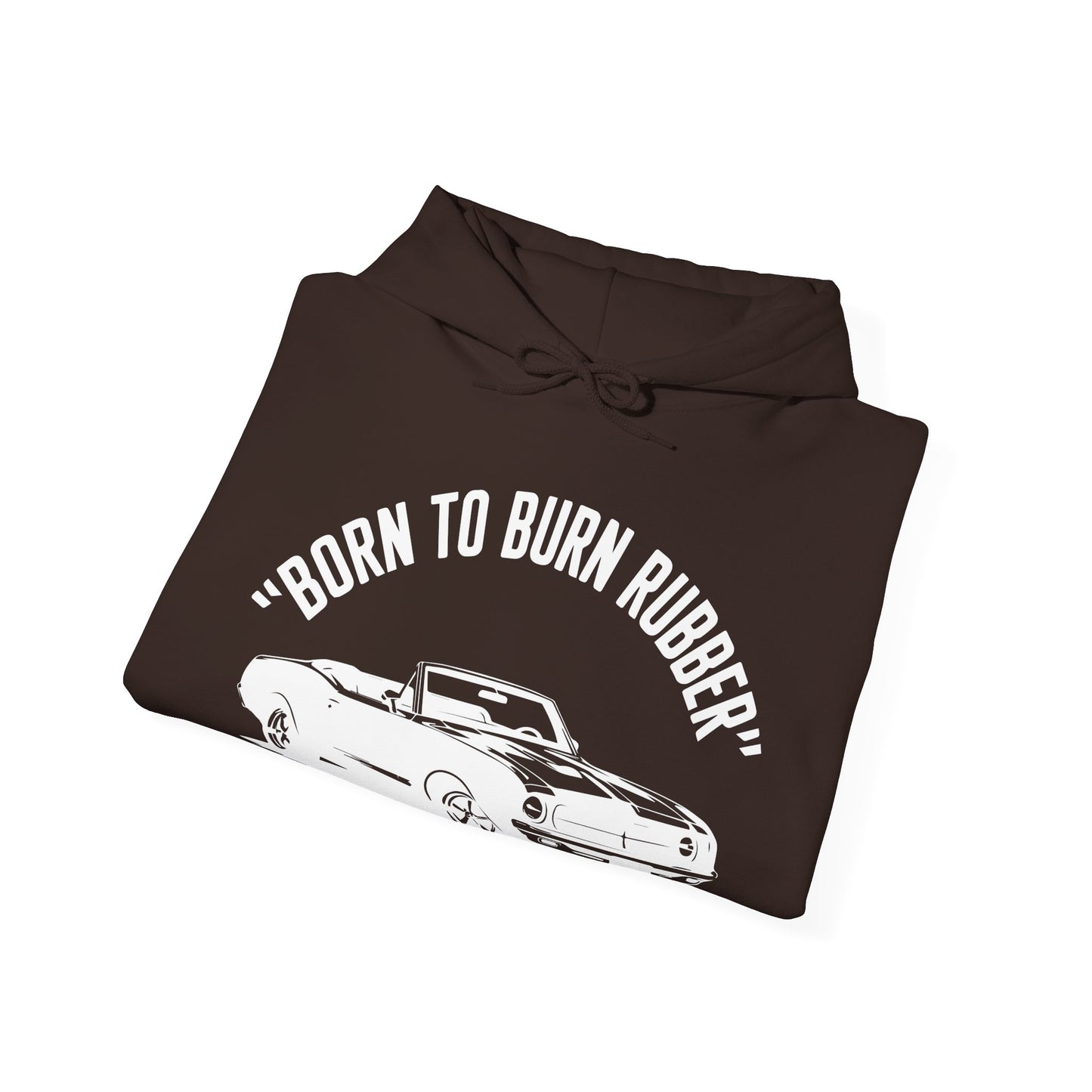 'Born To Burn Rubber' - Muscle Car Hoodie
