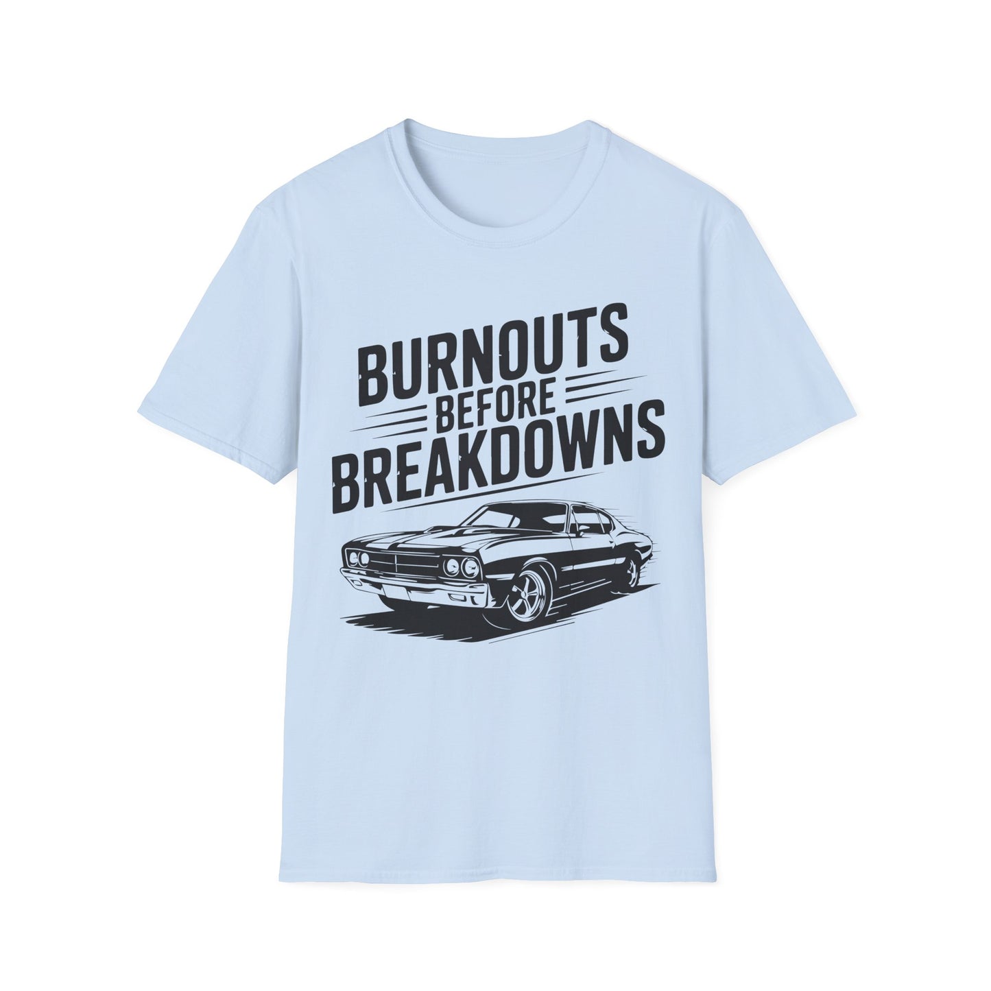 'Burnouts Before Breakdowns' - Muscle Car T-Shirt