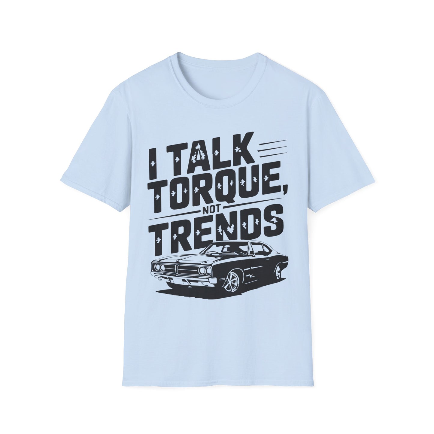 'I Talk Torque Not Trends' - Muscle Car T-shirt