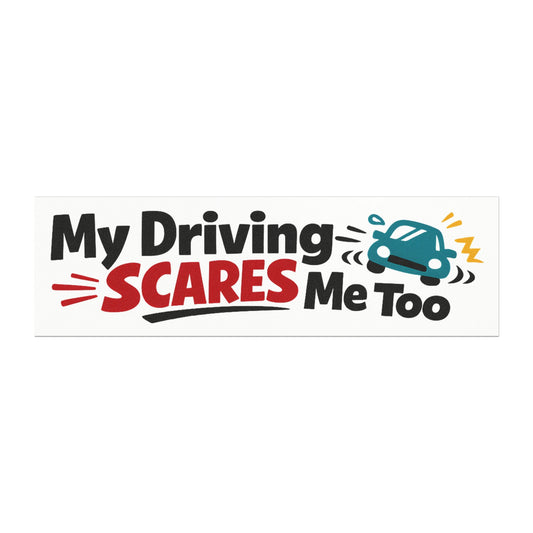 'My Driving Scares Me Too' - Funny Humor Car Magnet