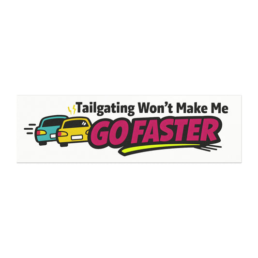 'Tailgating Won't Make Me Go Faster' - Funny Humor Car Magnet