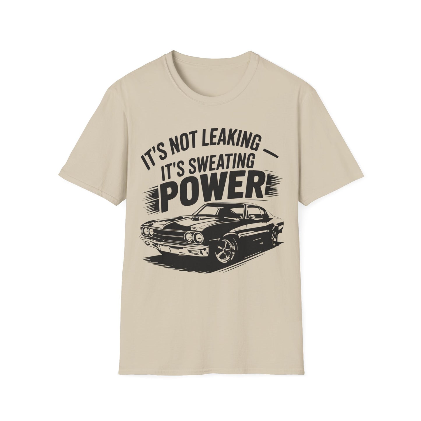 'It's Not Leaking It's Sweating Power' - Muscle Car T-shirt
