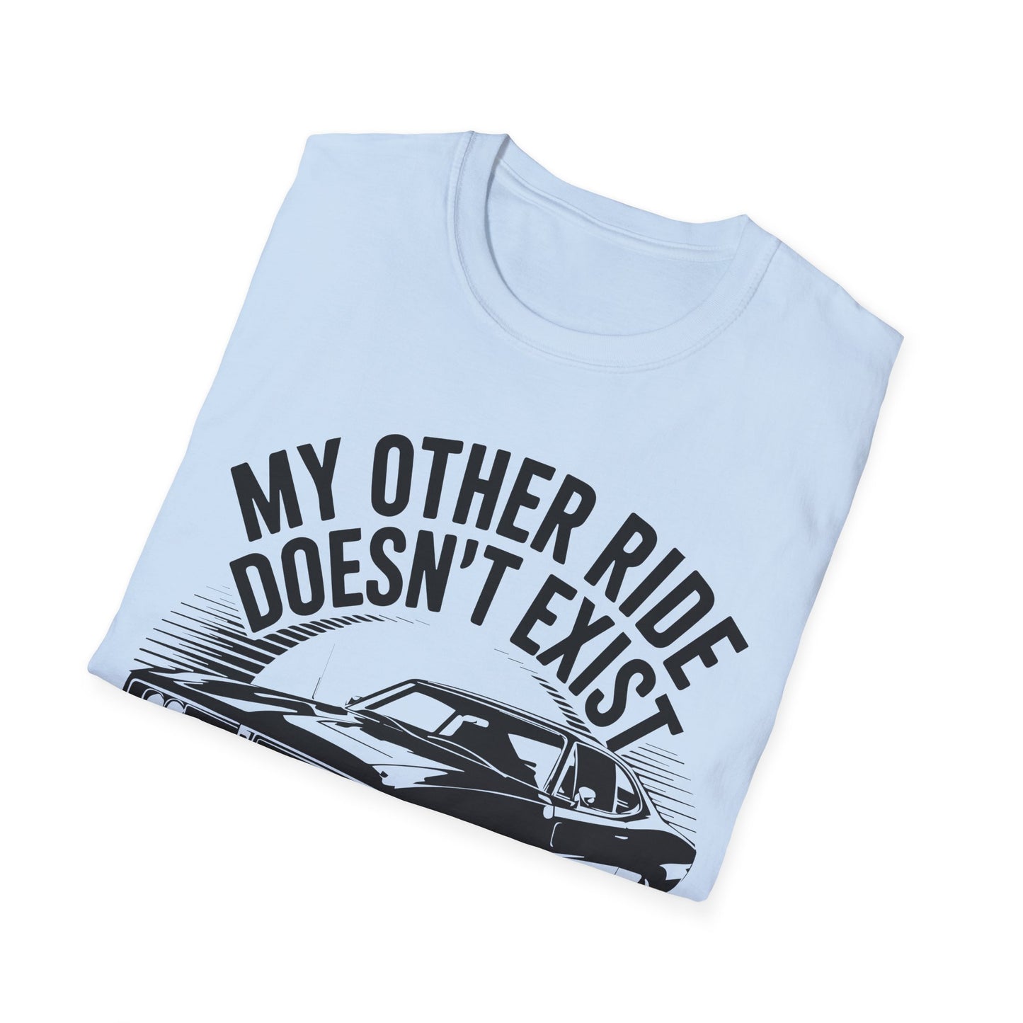 'My Other Ride Doesn’t Exist' - Muscle Car T-Shirt
