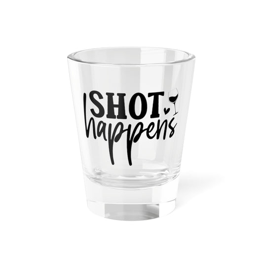 'Shot Happens' - Tequila Shot Glass
