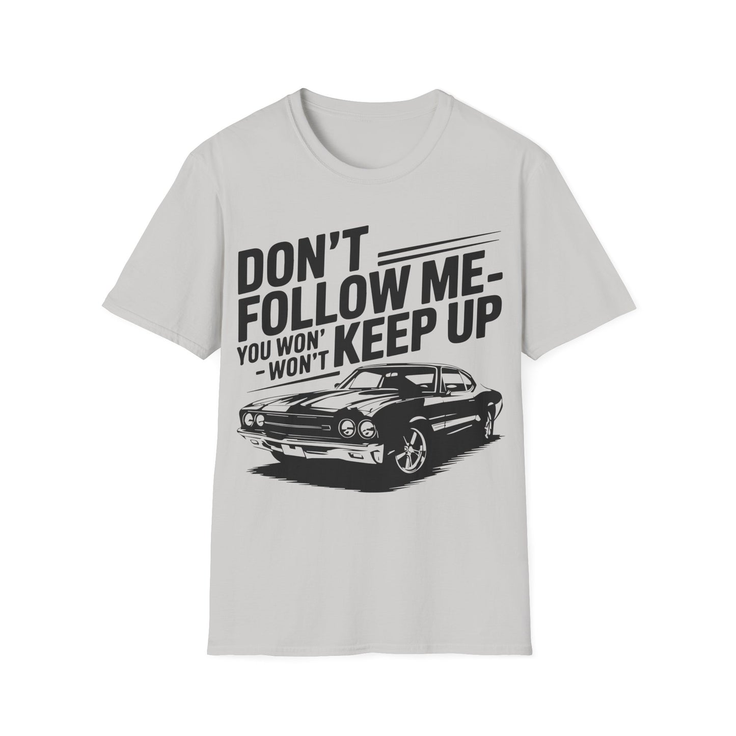 'Don't Follow Me You Won't Keep Up' - Muscle Car T-shirt