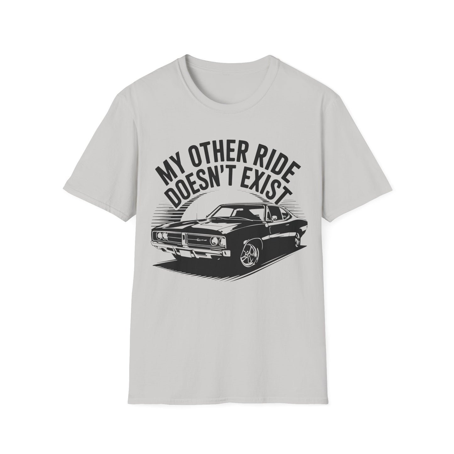 'My Other Ride Doesn’t Exist' - Muscle Car T-Shirt