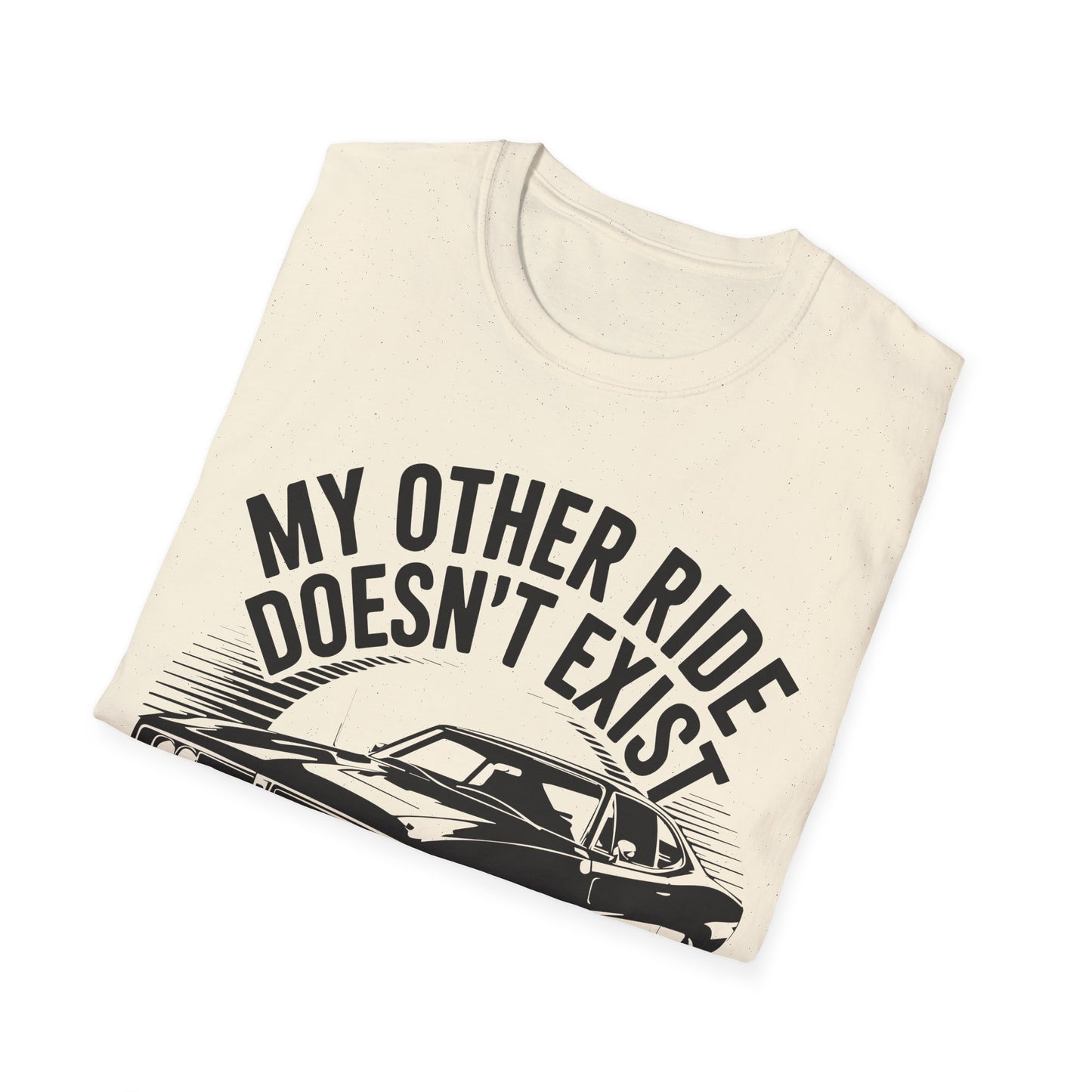 'My Other Ride Doesn’t Exist' - Muscle Car T-Shirt