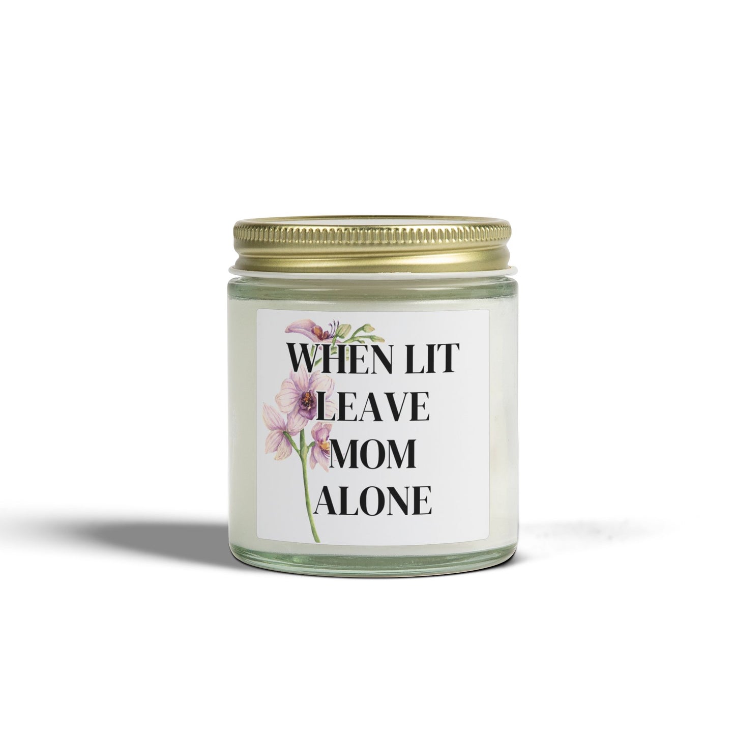 'When Lit Leave Mom Alone' -  Scented Candle