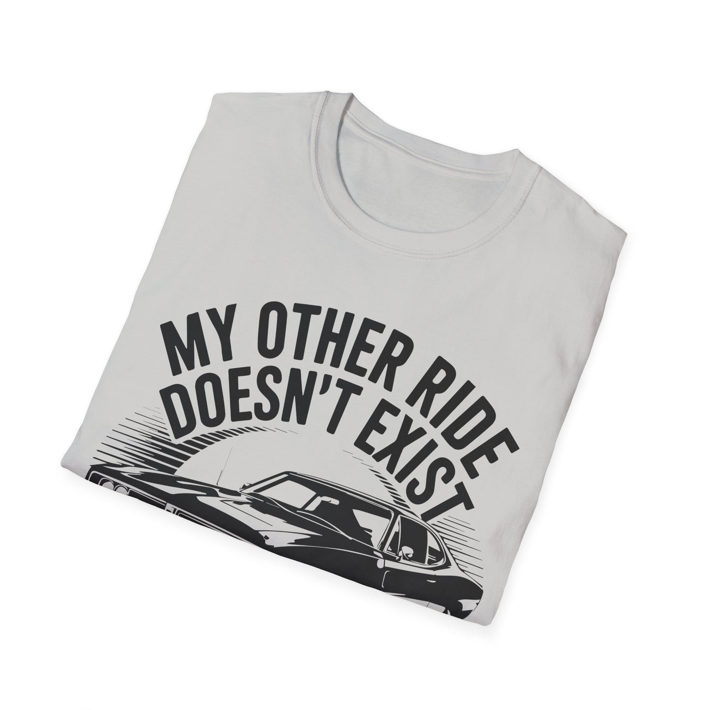 'My Other Ride Doesn’t Exist' - Muscle Car T-Shirt