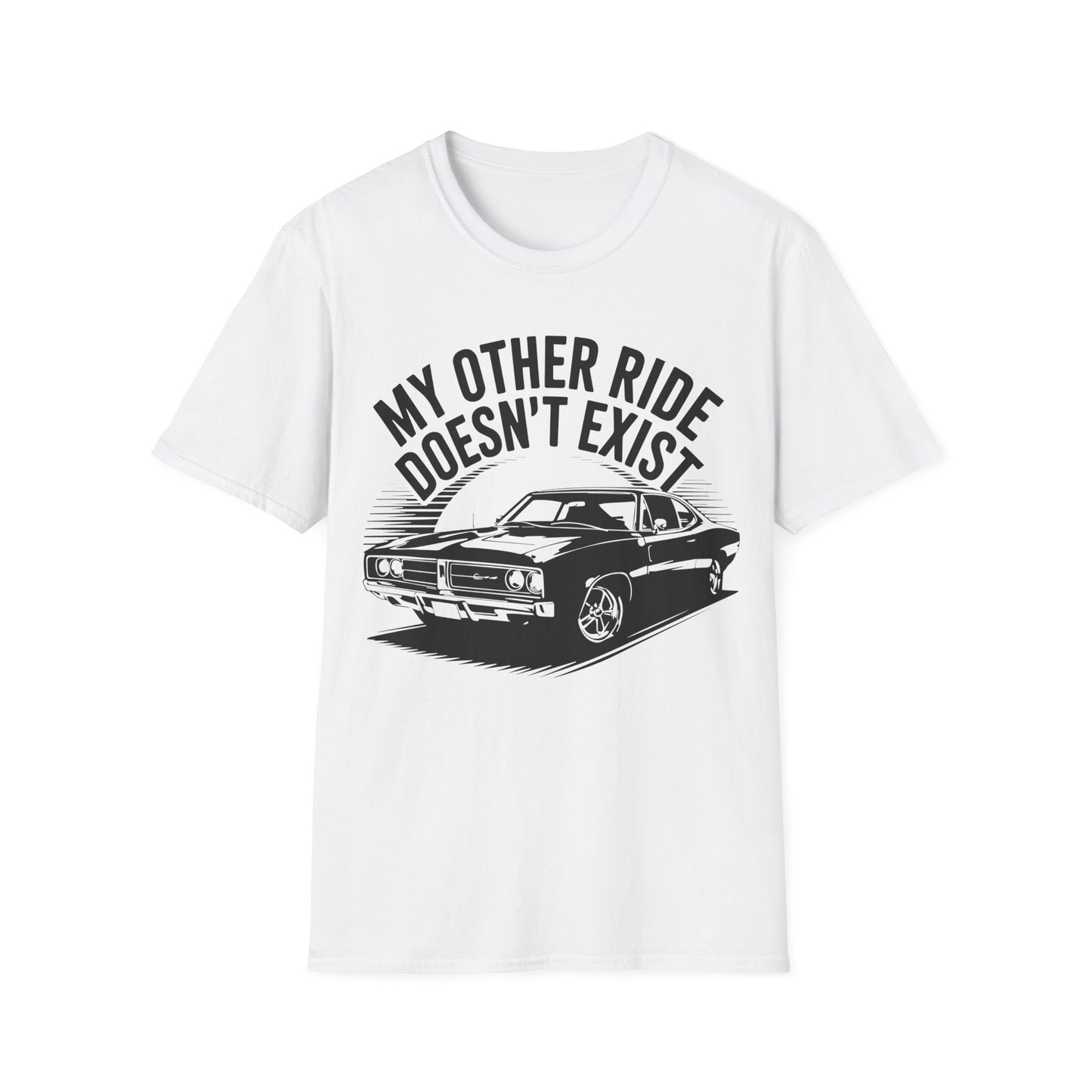 'My Other Ride Doesn’t Exist' - Muscle Car T-Shirt