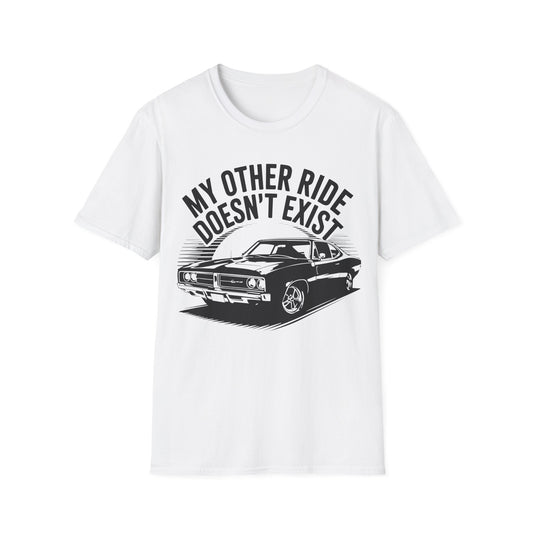 'My Other Ride Doesn’t Exist' - Muscle Car T-Shirt