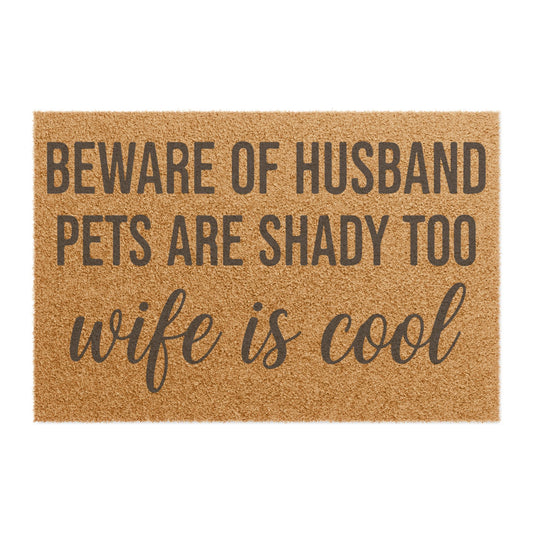 'Beware of Husband, Pets Are Shady Too, Wife Is Cool' - Doormat