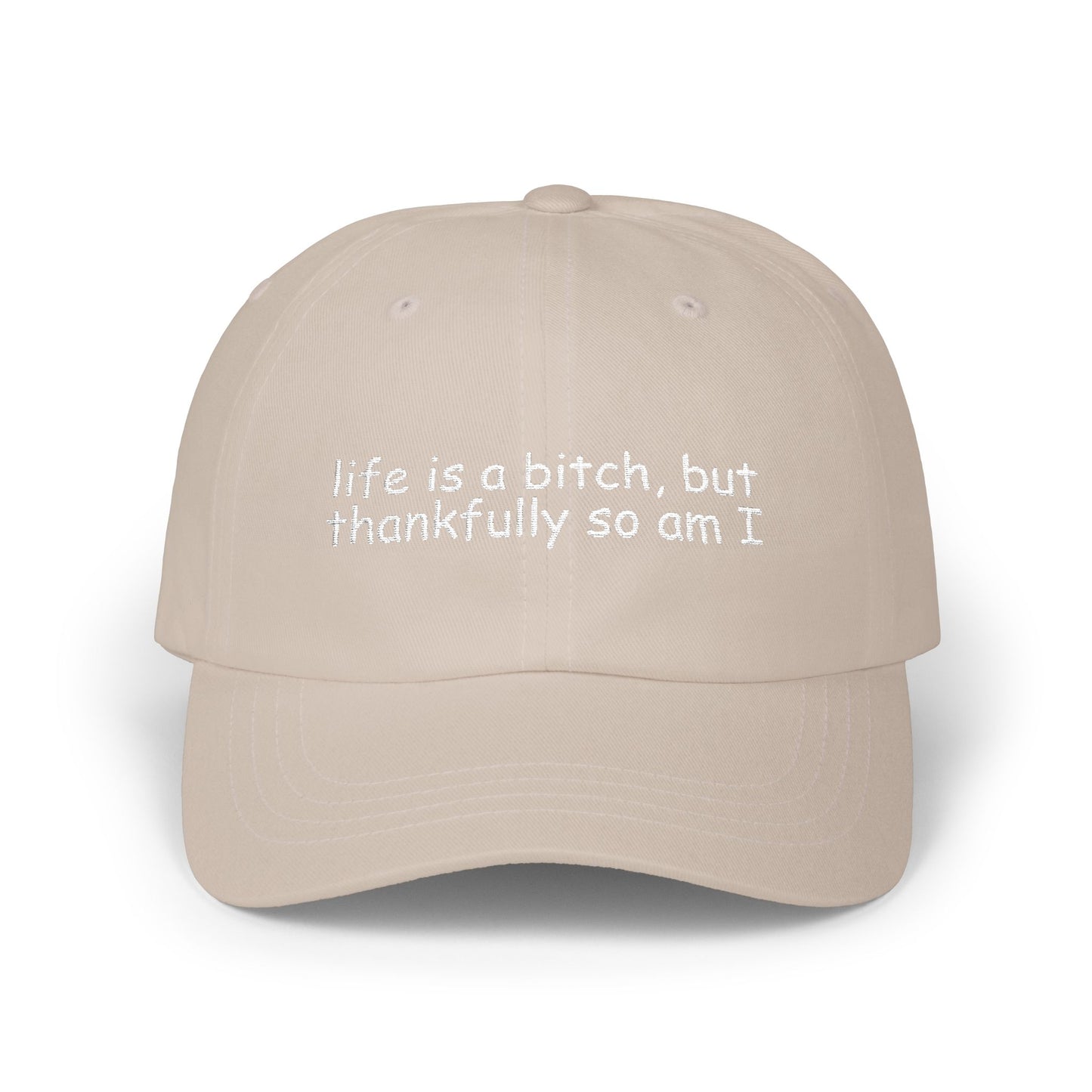 'Life Is a Bitch, But Thankfully So Am I' - Classic Cap