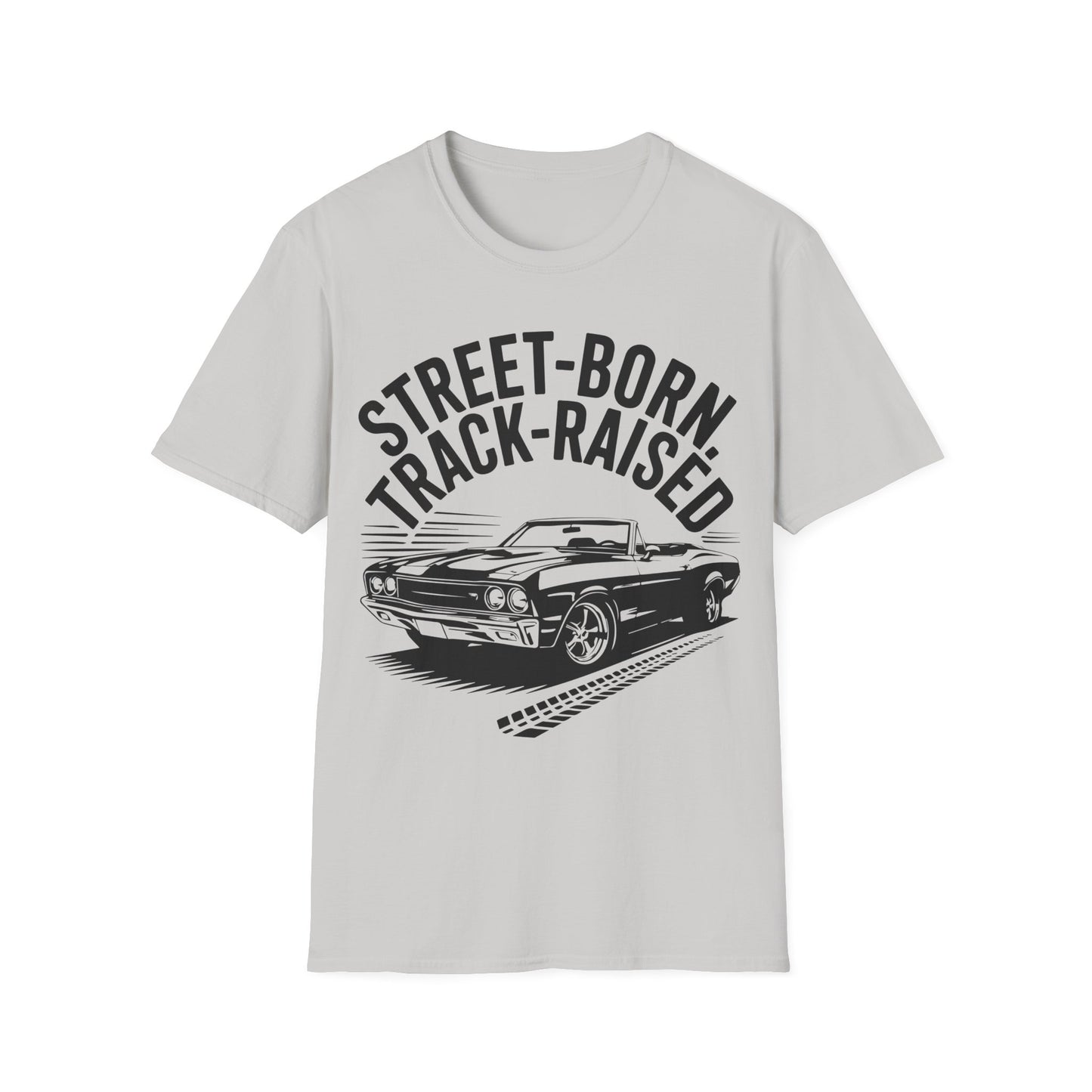 'Street-Born Track-Raised' - Muscle Car T-shirt