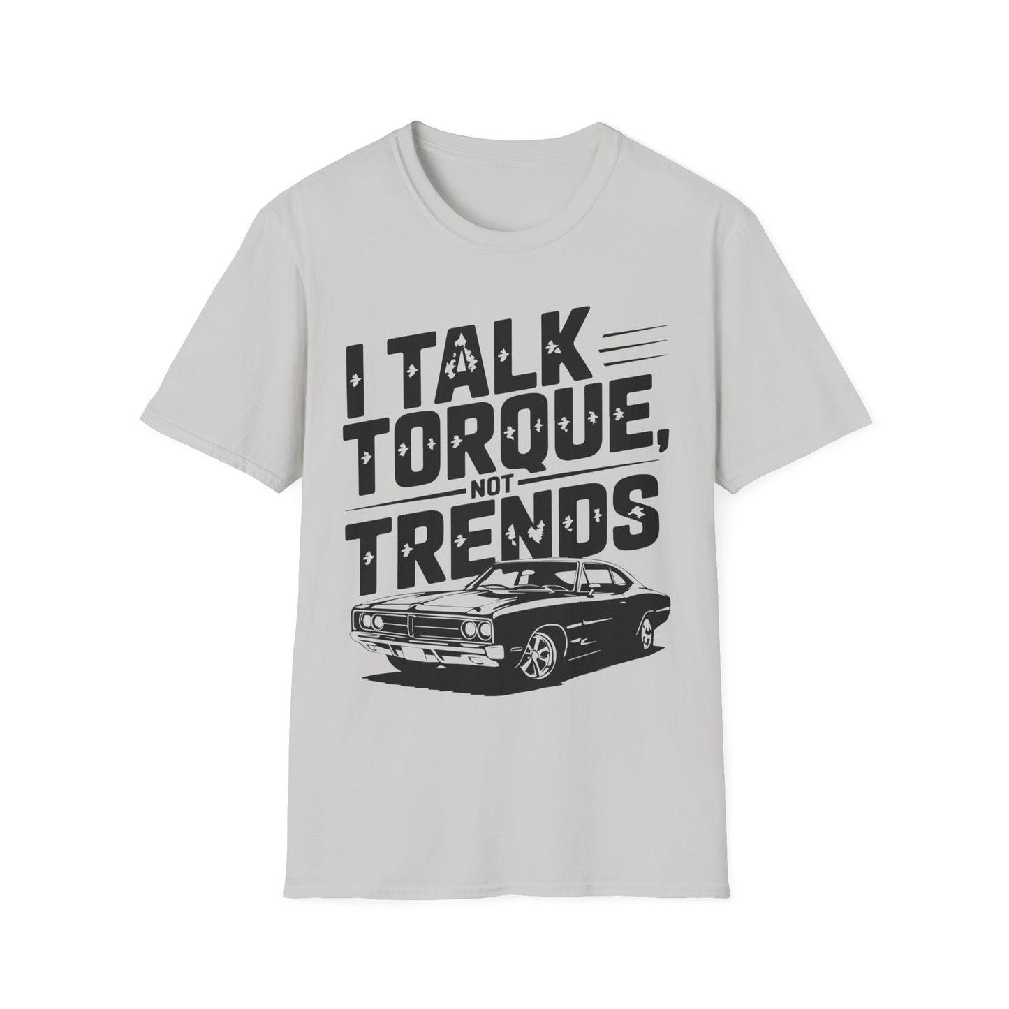 'I Talk Torque Not Trends' - Muscle Car T-shirt