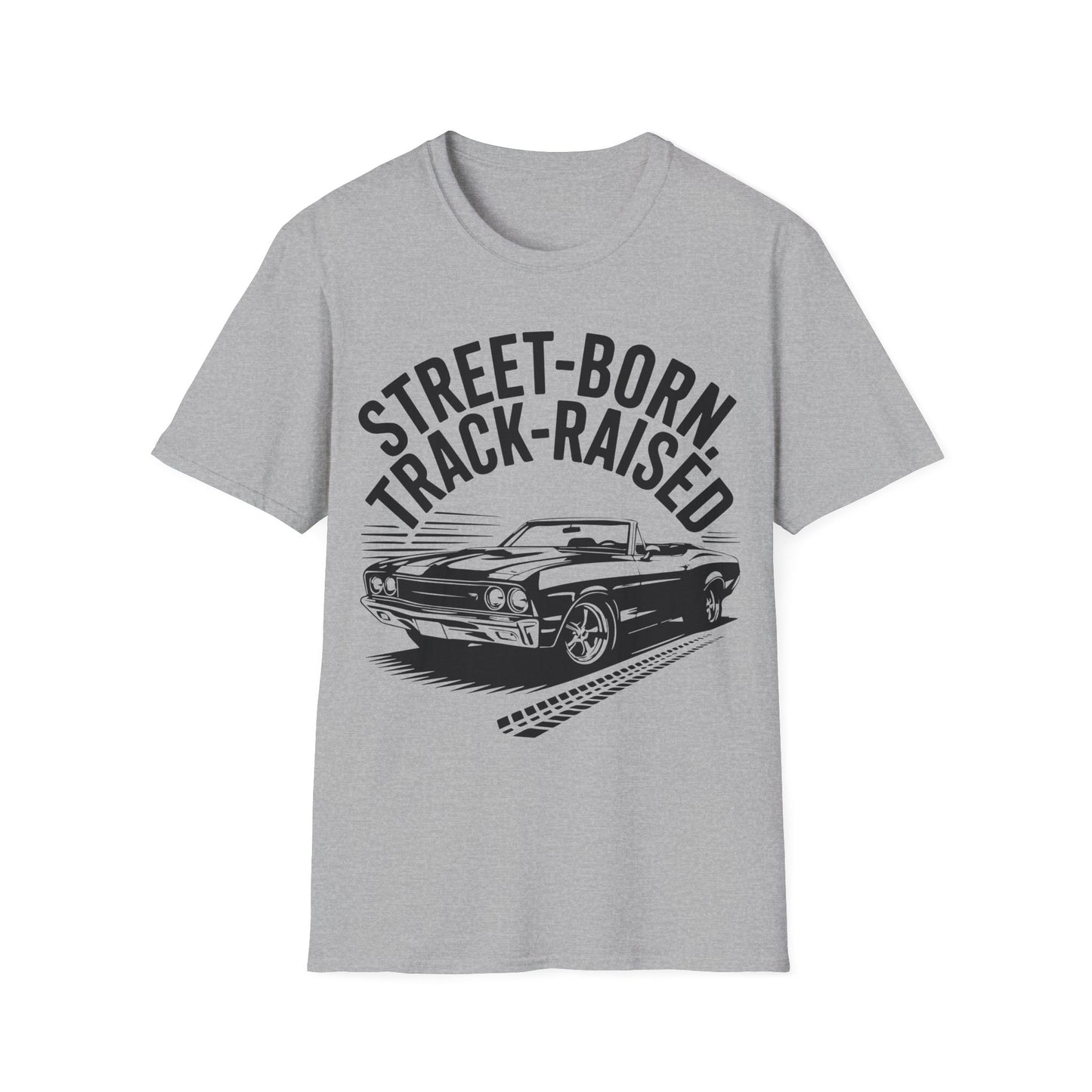 'Street-Born Track-Raised' - Muscle Car T-shirt