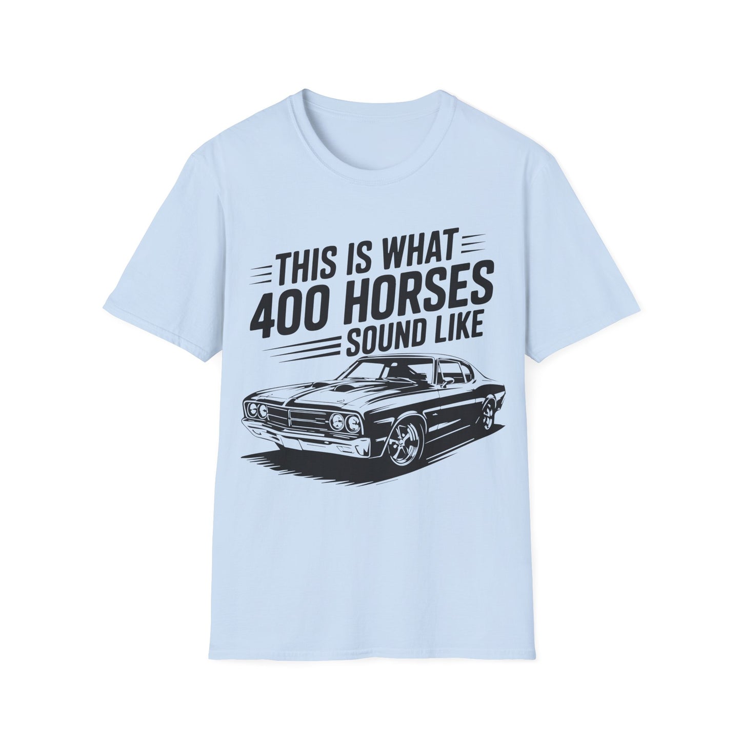 'This Is What 400 Horses Sound Like' - Muscle Car T-Shirt