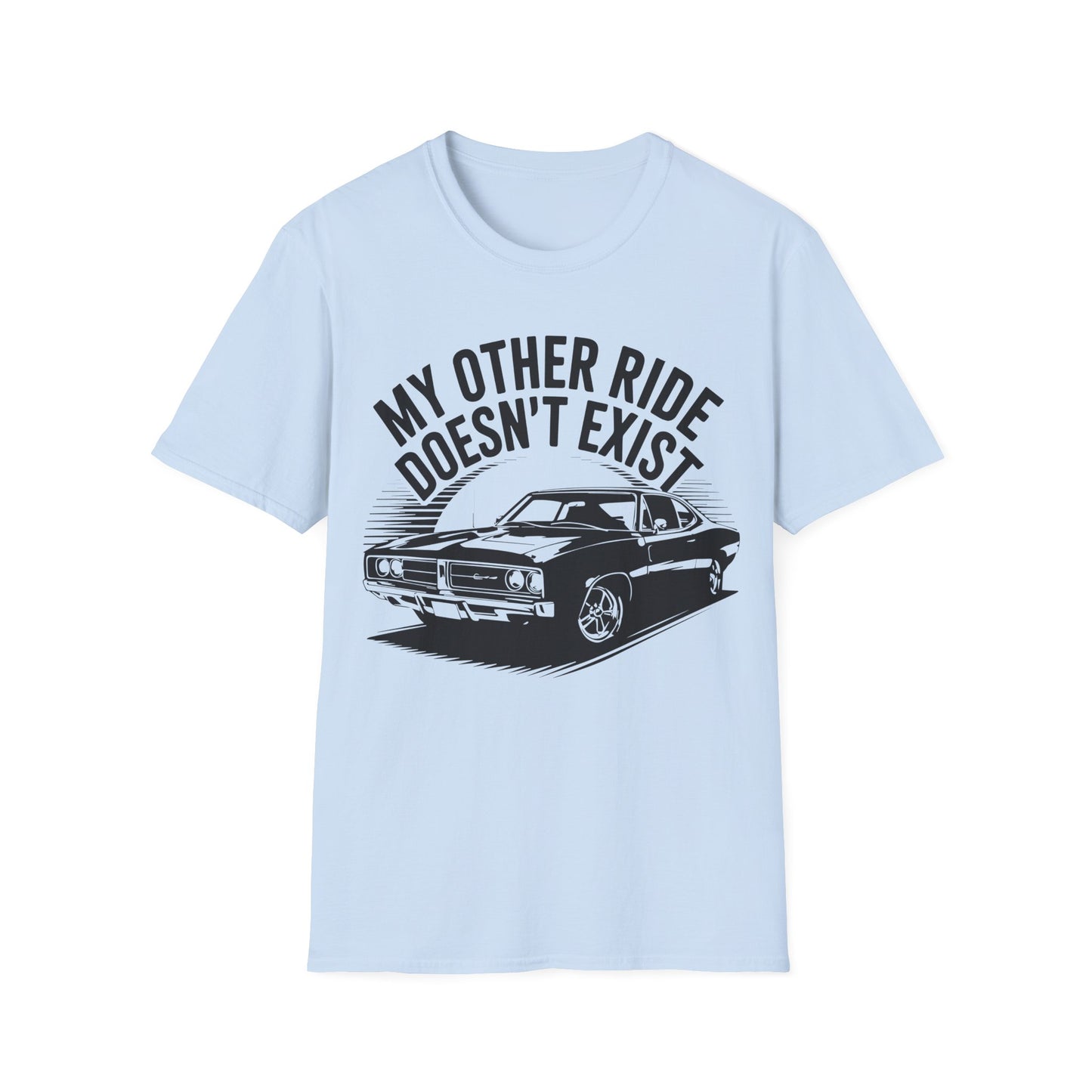 'My Other Ride Doesn’t Exist' - Muscle Car T-Shirt