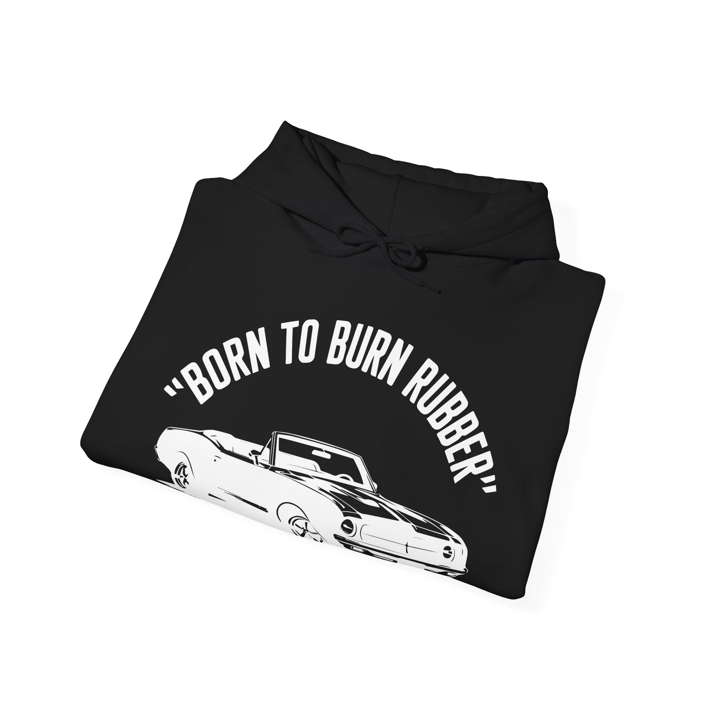 'Born To Burn Rubber' - Muscle Car Hoodie