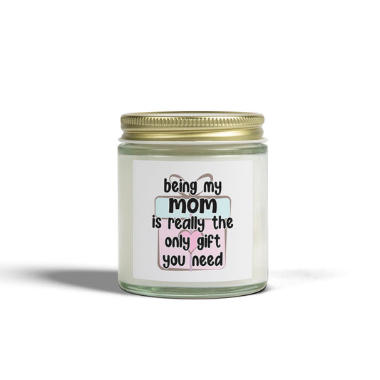 'being my mom is really the only gift you need' - Scented Candle