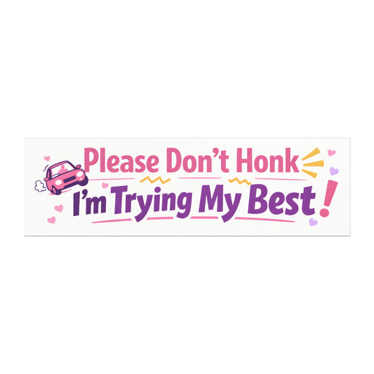 'Please Don’t Honk I'm Trying My Best' - Funny Humor Car Magnet