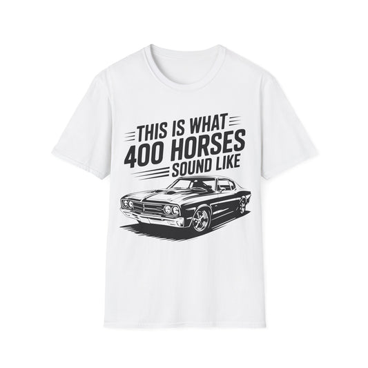 'This Is What 400 Horses Sound Like' - Muscle Car T-Shirt