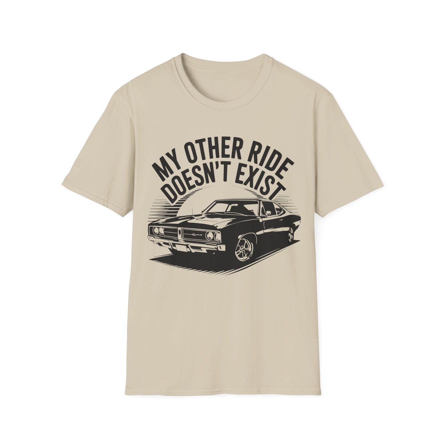 'My Other Ride Doesn’t Exist' - Muscle Car T-Shirt