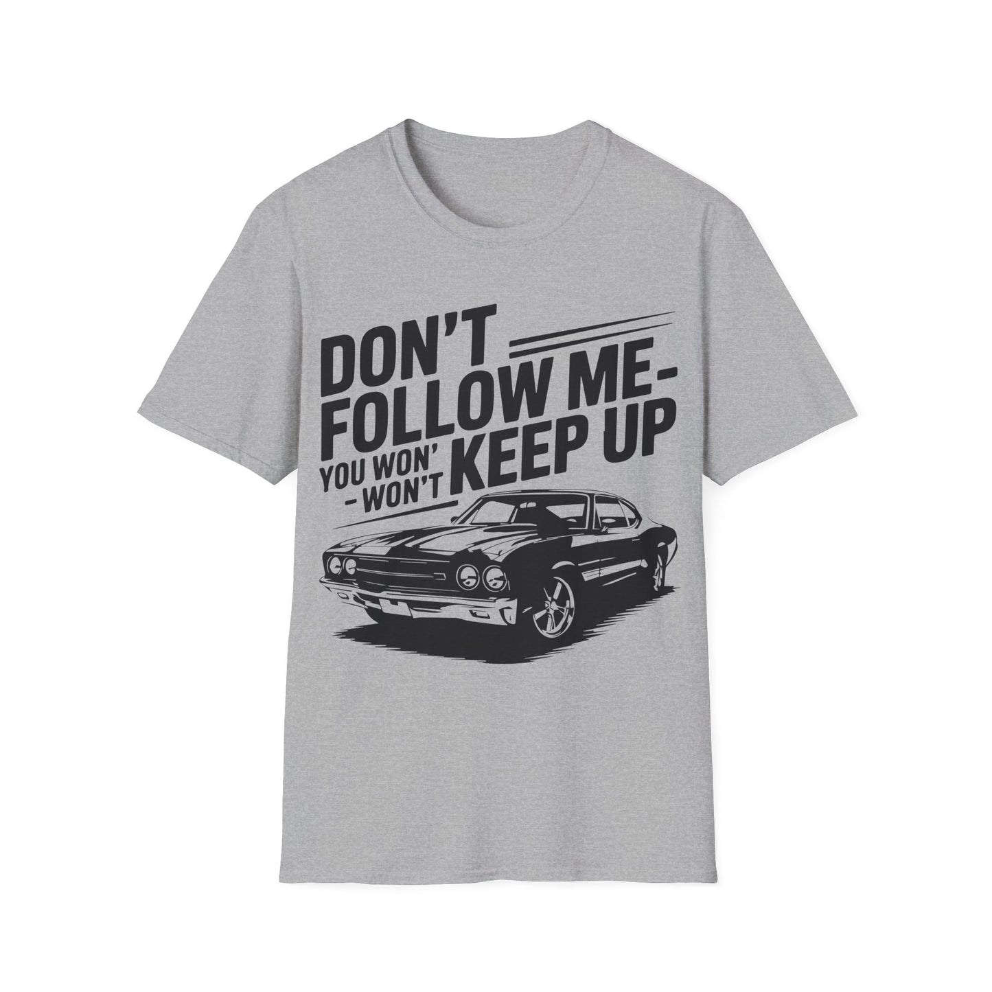 'Don't Follow Me You Won't Keep Up' - Muscle Car T-shirt