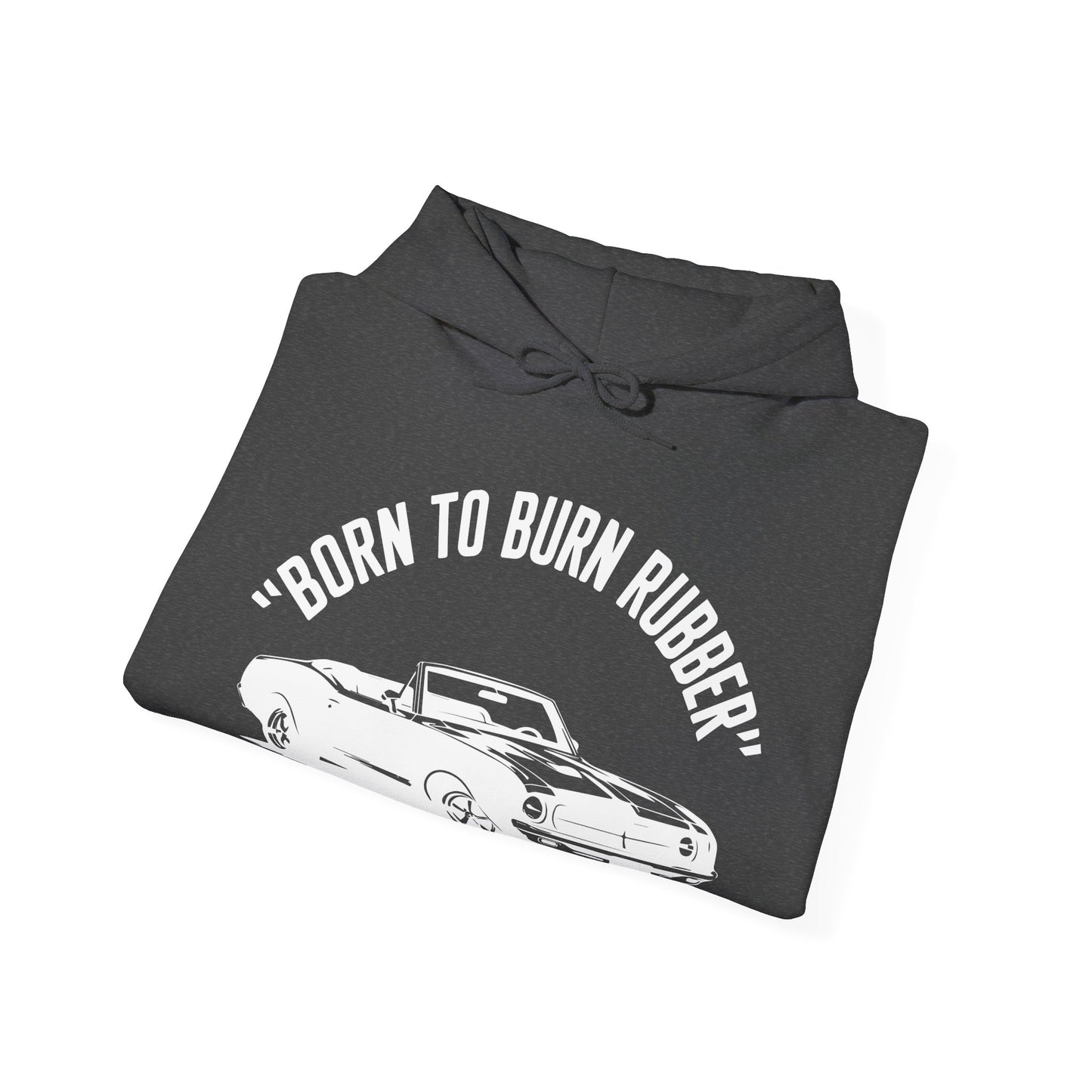'Born To Burn Rubber' - Muscle Car Hoodie